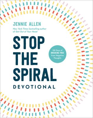 Stop the Spiral Devotional: 100 Days of Breaking Free from Negative Thoughts