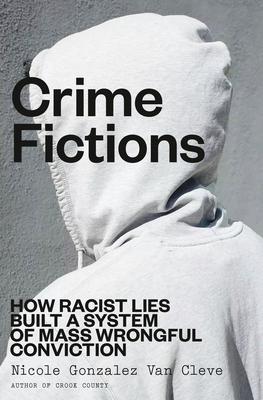 Crime Fictions: How Racist Lies Built a System of Mass Wrongful Conviction Subscription