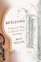 Building: A Carpenter's Notes on Life & the Art of Good Work Subscription