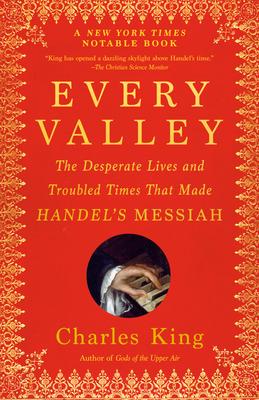 Every Valley: The Desperate Lives and Troubled Times That Made Handel's Messiah Subscription