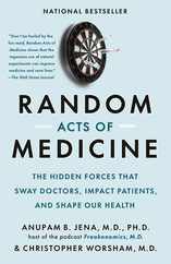 Random Acts of Medicine: The Hidden Forces That Sway Doctors, Impact Patients, and Shape Our Health Subscription