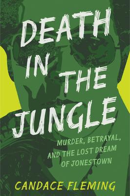 Death in the Jungle: Murder, Betrayal, and the Lost Dream of Jonestown Subscription