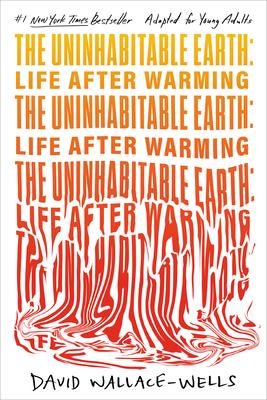 The Uninhabitable Earth (Adapted for Young Adults): Life After Warming