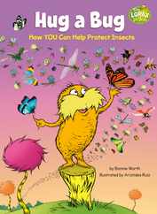 Hug a Bug: How You Can Help Protect Insects: A Dr. Seuss's the Lorax Nonfiction Book Subscription