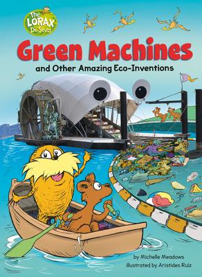 Green Machines and Other Amazing Eco-Inventions: A Dr. Seuss's the Lorax Nonfiction Book