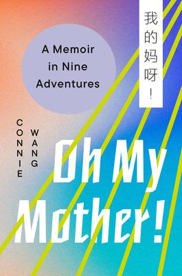 Oh My Mother!: A Memoir in Nine Adventures