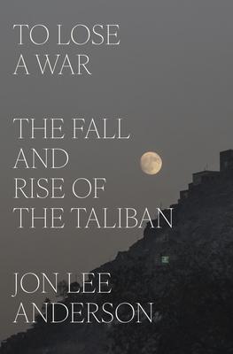 To Lose a War: The Fall and Rise of the Taliban Subscription