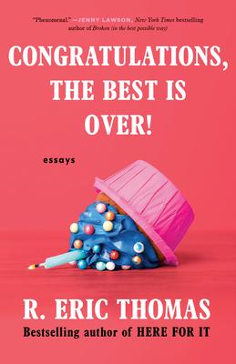 Congratulations, The Best Is Over!: Essays