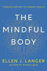 The Mindful Body: Thinking Our Way to Chronic Health Subscription