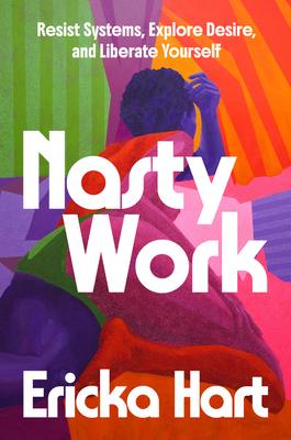 Nasty Work: Resist Systems, Explore Desire, and Liberate Yourself Subscription