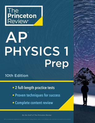 Princeton Review AP Physics 1 Prep, 10th Edition: 2 Practice Tests + Complete Content Review + Strategies & Techniques