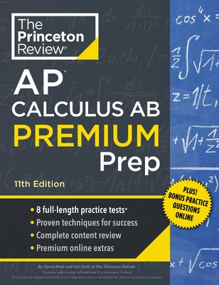 Princeton Review AP Calculus AB Premium Prep, 11th Edition: 8 Practice Tests + Digital Practice Online + Content Review