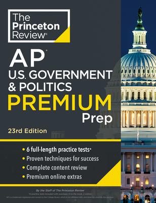 Princeton Review AP U.S. Government & Politics Premium Prep, 23rd Edition: 6 Practice Tests + Digital Practice Online + Content Review