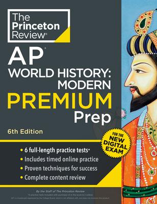 Princeton Review AP World History: Modern Premium Prep, 6th Edition: 6 Practice Tests + Digital Practice Online + Content Review