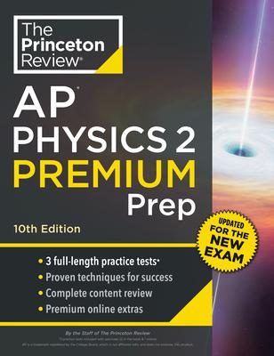 Princeton Review AP Physics 2 Premium Prep, 10th Edition: 3 Practice Tests + Digital Practice Online + Content Review