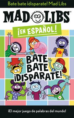 Bate Bate, Disparate! Mad Libs: El Mejor Juego de Palabras del Mundo!