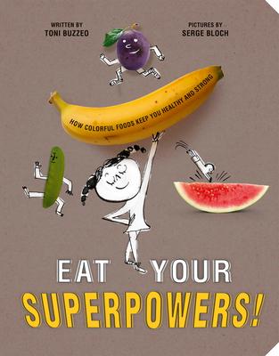 Eat Your Superpowers!: How Colorful Foods Keep You Healthy and Strong ...
