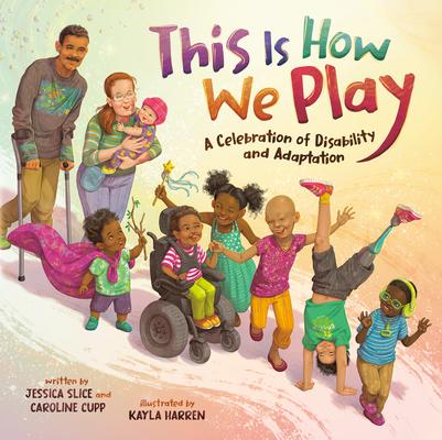 This Is How We Play: A Celebration of Disability and Adaptation