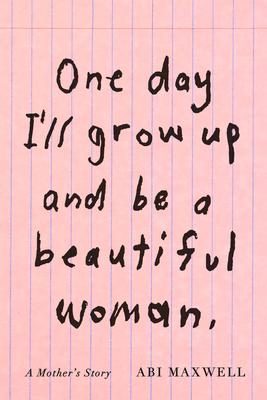 One Day I'll Grow Up and Be a Beautiful Woman: A Mother's Story