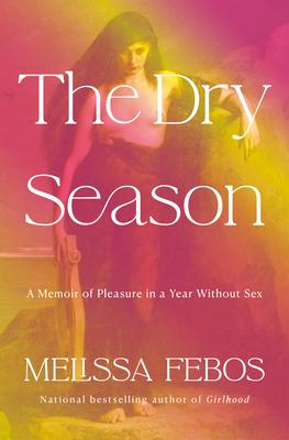 The Dry Season: A Memoir of Pleasure in a Year Without Sex Subscription