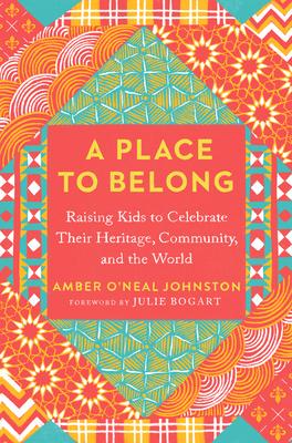 A Place to Belong: Raising Kids to Celebrate Their Heritage, Community, and the World