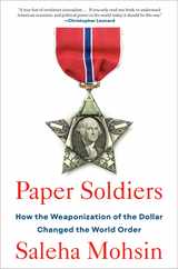 Paper Soldiers: How the Weaponization of the Dollar Changed the World Order Subscription