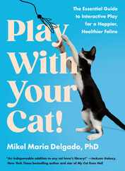 Play with Your Cat!: The Essential Guide to Interactive Play for a Happier, Healthier Feline Subscription