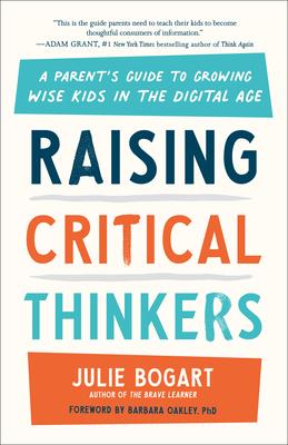 Raising Critical Thinkers: A Parent's Guide to Growing Wise Kids in the Digital Age