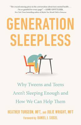 Generation Sleepless: Why Tweens and Teens Aren't Sleeping Enough and How We Can Help Them