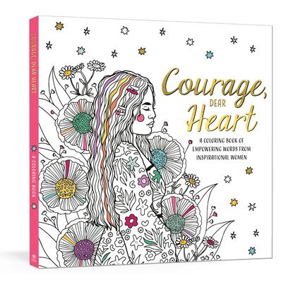 Courage, Dear Heart: A Coloring Book of Empowering Words from Inspirational Women