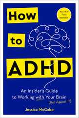 How to ADHD: An Insider's Guide to Working with Your Brain (Not Against It) Subscription