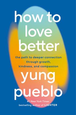 How to Love Better: The Path to Deeper Connection Through Growth, Kindness, and Compassion Subscription