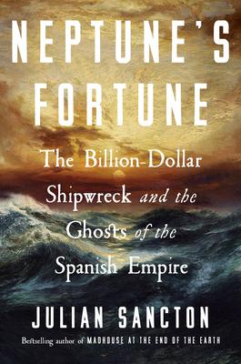 Neptune's Fortune: The Billion-Dollar Shipwreck and the Ghosts of the Spanish Empire Subscription