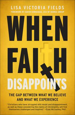 When Faith Disappoints: The Gap Between What We Believe and What We Experience