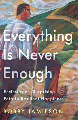 Everything Is Never Enough: Ecclesiastes' Surprising Path to Resilient Happiness Subscription