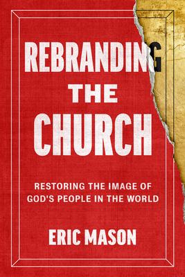 Rebranding the Church: Restoring the Image of God's People in the World Subscription