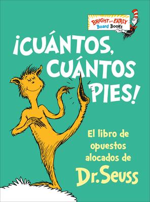 Cuntos, Cuntos Pies! (the Foot Book Spanish Edition): El Libro de Opuestos Alocados de Dr. Seuss