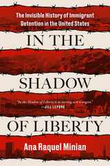 In the Shadow of Liberty: The Invisible History of Immigrant Detention in the United States Subscription