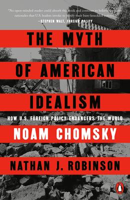 The Myth of American Idealism: How U.S. Foreign Policy Endangers the World Subscription