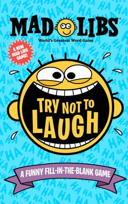 Try Not to Laugh Mad Libs: A Funny Fill-In-The-Blank Game