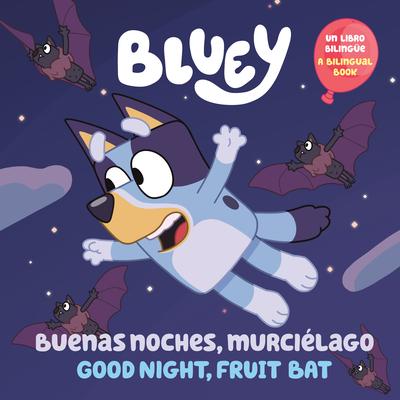 Bluey: Good Night, Fruit Bat/Buenas Noches, Murcilago: Un Libro Bilinge