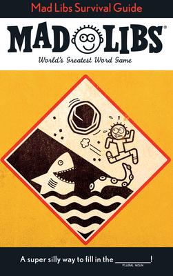 Mad Libs Survival Guide: World's Greatest Word Game