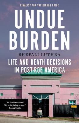 Undue Burden: Life and Death Decisions in Post-Roe America Subscription