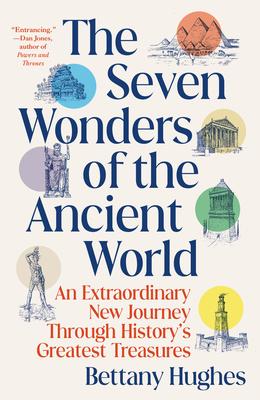 The Seven Wonders of the Ancient World: An Extraordinary New Journey Through History's Greatest Treasures