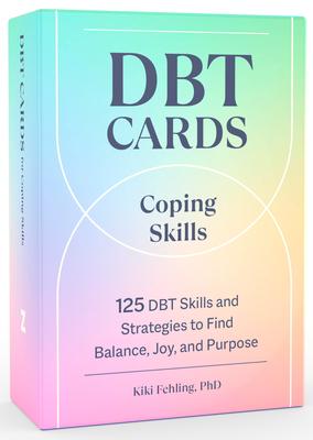 Dbt Cards for Coping Skills: 125 Dbt Skills and Strategies to Find Balance, Joy, and Purpose