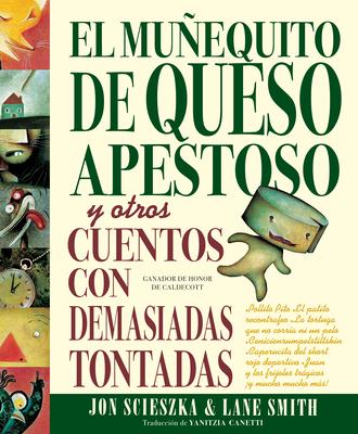 El Muequito de Queso Apestoso Y Otros Cuentos Con Demasiadas Tontadas (the Stinky Cheese Man and Other Fairly Stupid Tales Spanish Edition)