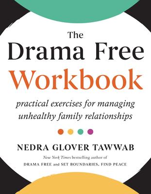 The Drama Free Workbook: Practical Exercises for Managing Unhealthy Family Relationships