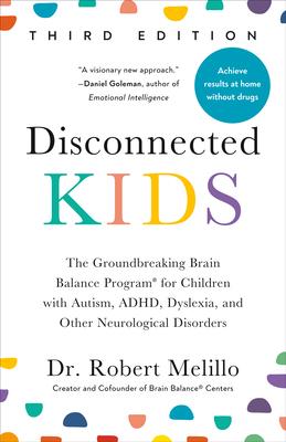 Disconnected Kids, Third Edition: The Groundbreaking Brain Balance Program for Children with Autism, Adhd, Dyslexia, and Other Neurological Disorders