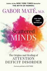 Scattered Minds: The Origins and Healing of Attention Deficit Disorder Subscription