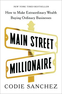 Main Street Millionaire: How to Make Extraordinary Wealth Buying Ordinary Businesses Subscription